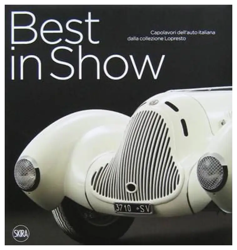 Best in Show - Capolavori dell’auto italiana della collezione Lopresto - Cittadini Andrea Book