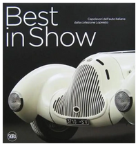 Best in Show - Capolavori dell’auto italiana della collezione Lopresto - Cittadini Andrea Book