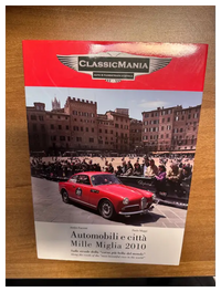 ClassicMania - Auto & Fuoristrada d’Epoca - Automobili e città Mille Miglia 2010 - Attilio Facconi - Paolo Maggi Book