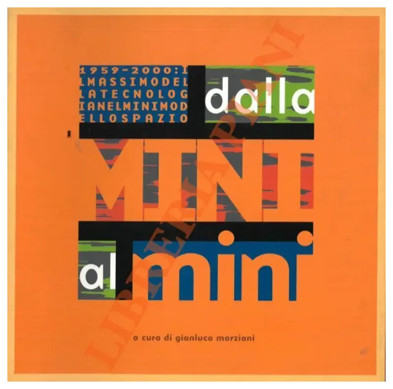 dalla MINI al mini - 1959-2000 Il massimo della tecnologia nel minimo spazio - Gianluca Marziani Book