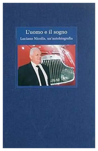 L’uomo e il sogno - Luciano Nicolis un’autobiografia a Cura Di Arnaldo Liberati Book