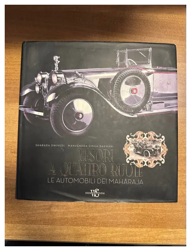 Tesori a quattro ruote - Le automobili dei Maharaja - Sharada Dwivedi - Manvendra Singh Barwani Book